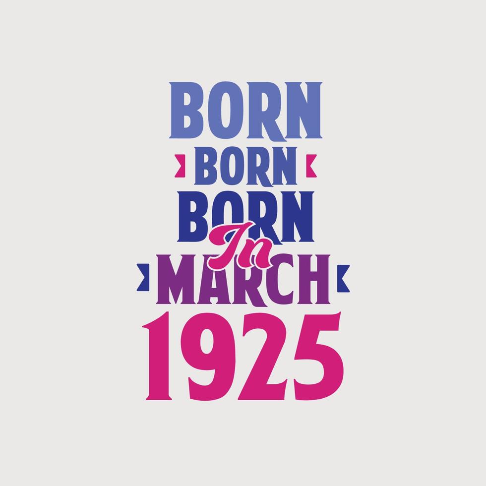 Born in March 1925. Proud 1925 birthday gift tshirt design vector