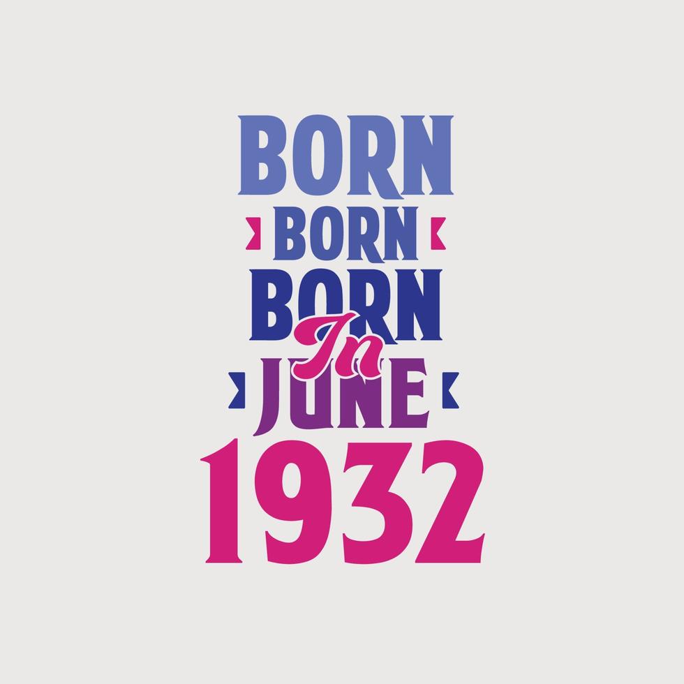 Born in June 1932. Proud 1932 birthday gift tshirt design vector