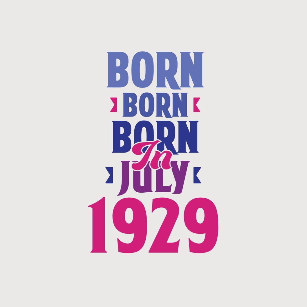 Born in July 1929. Proud 1929 birthday gift tshirt design vector