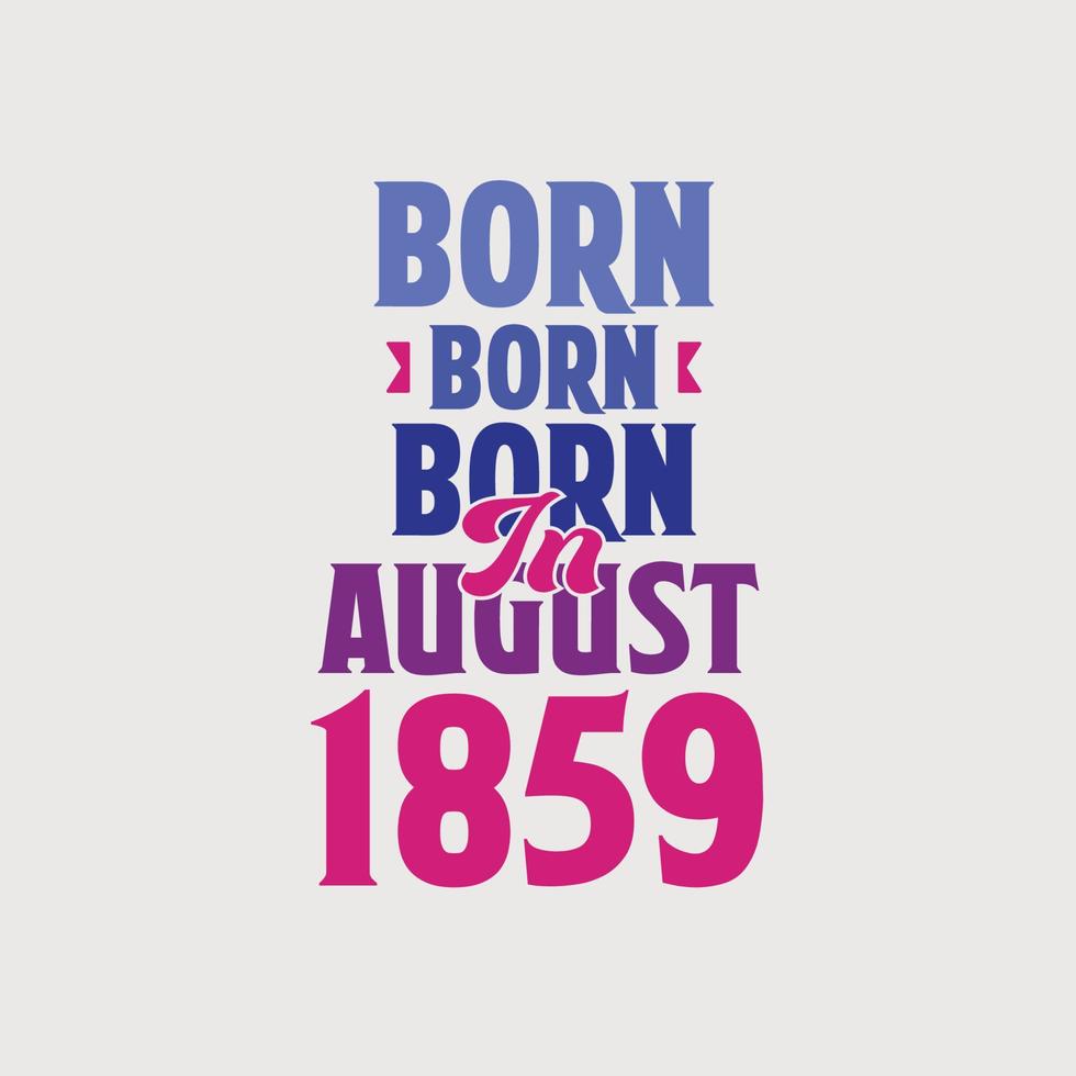Born in August 1859. Proud 1859 birthday gift tshirt design vector