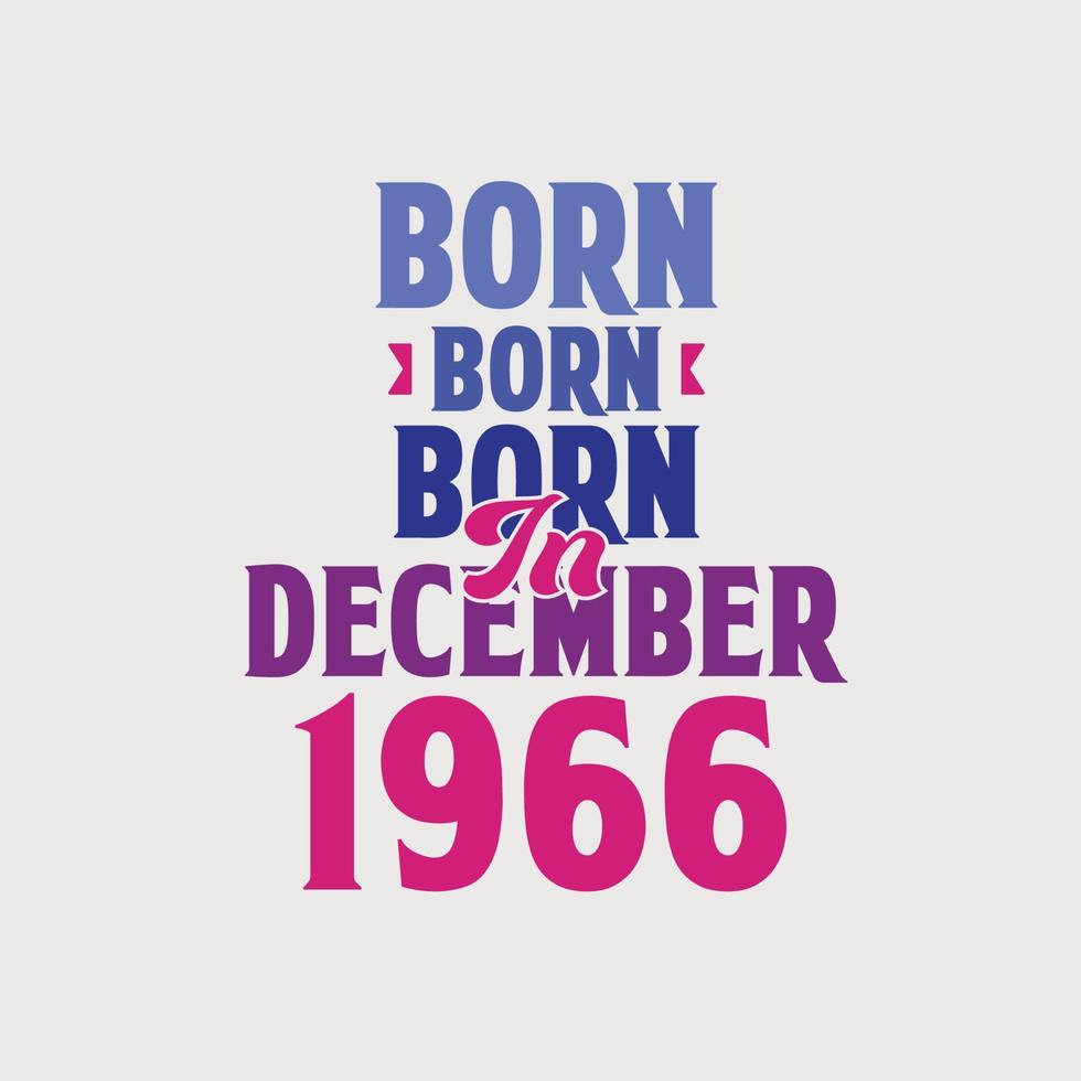 Born in December 1966. Proud 1966 birthday gift tshirt design vector