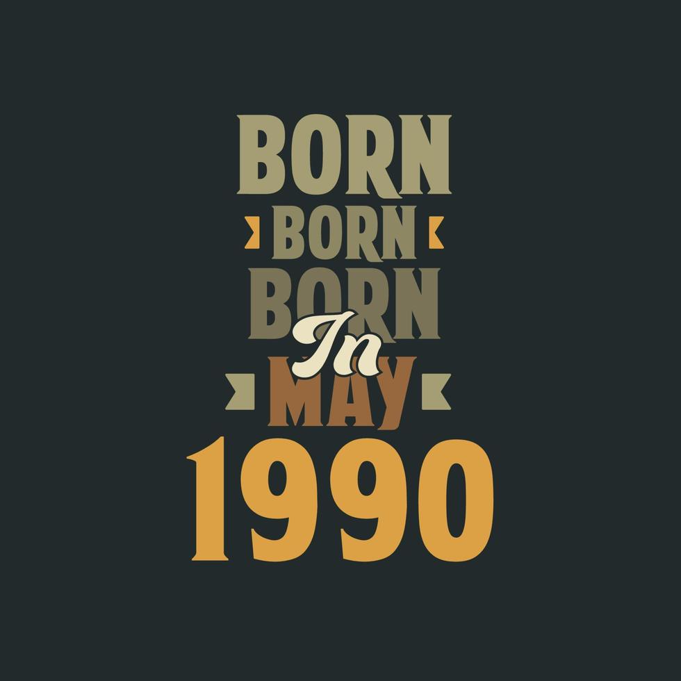 Born in May 1990 Birthday quote design for those born in May 1990 vector