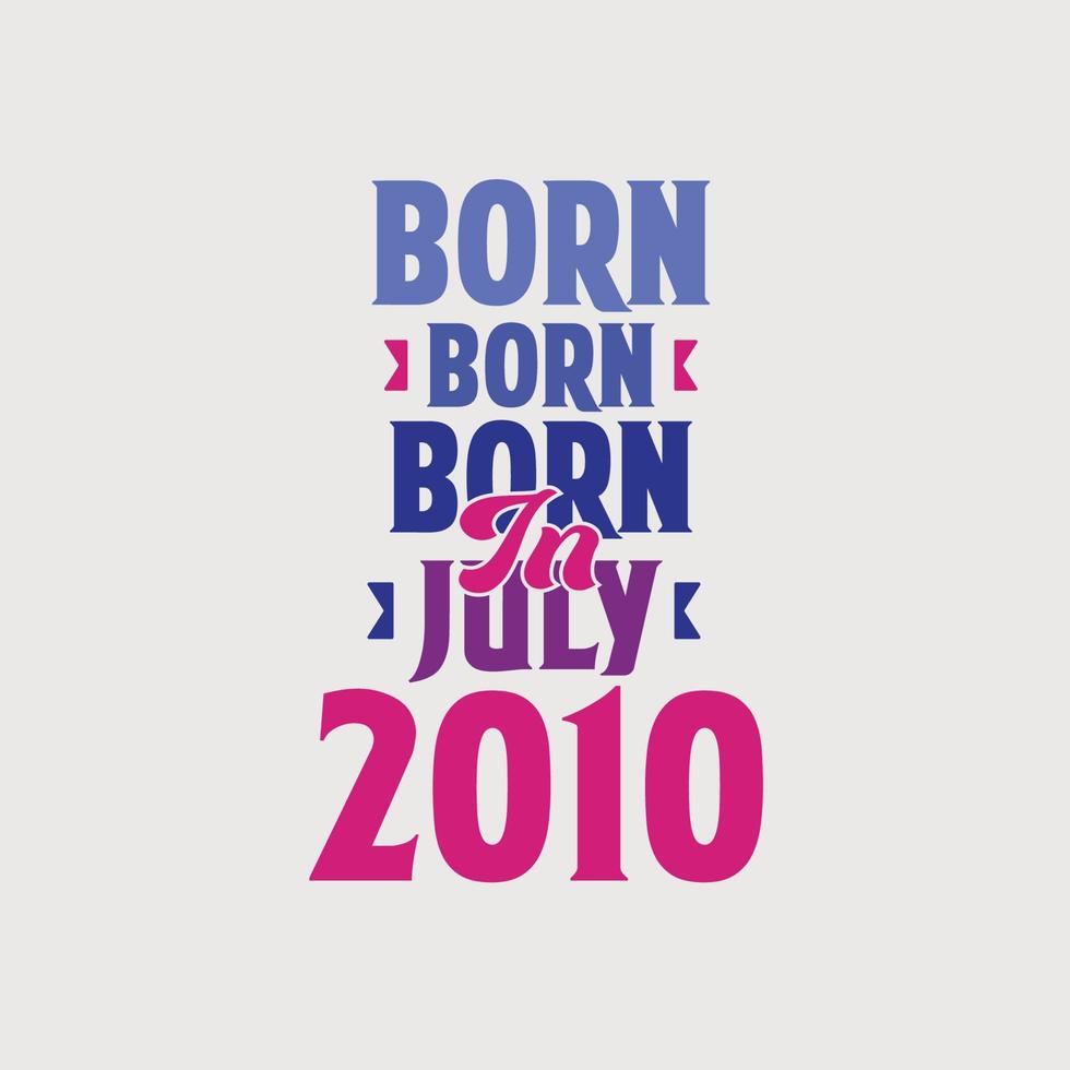 Born in July 2010. Proud 2010 birthday gift tshirt design vector