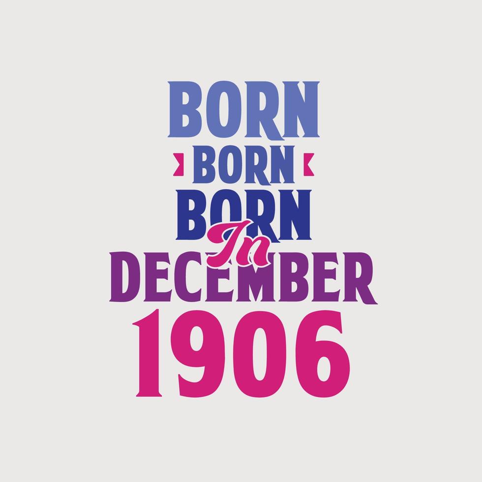 Born in December 1906. Proud 1906 birthday gift tshirt design vector