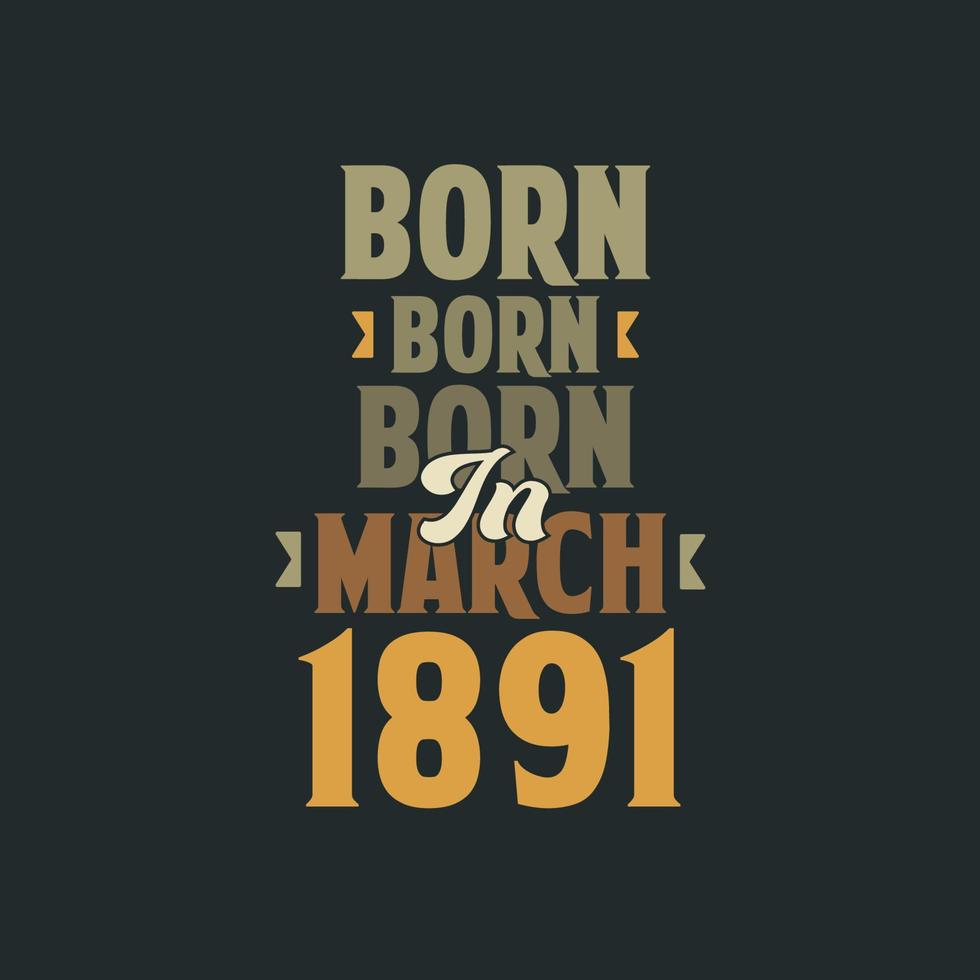 Born in March 1891 Birthday quote design for those born in March 1891 vector