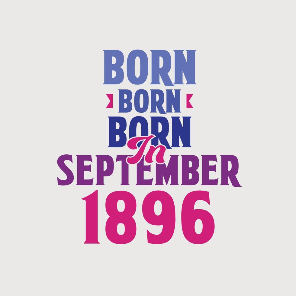 Born in September 1896. Proud 1896 birthday gift tshirt design vector