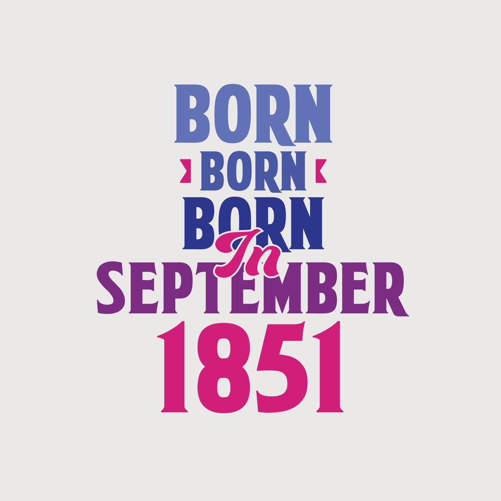 Born in September 1851. Proud 1851 birthday gift tshirt design vector