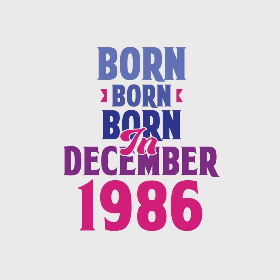 Born in December 1986. Proud 1986 birthday gift tshirt design vector
