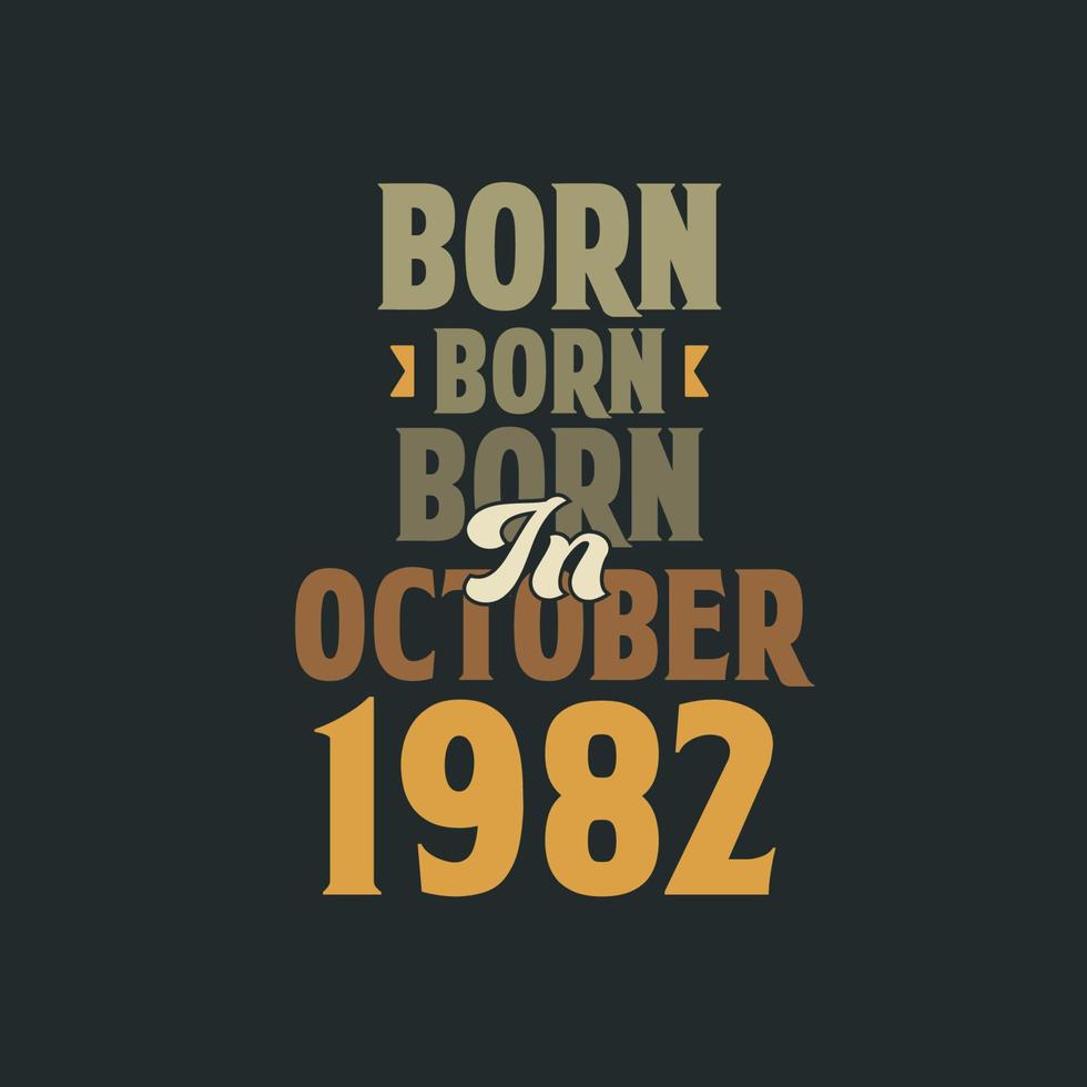 Born in October 1982 Birthday quote design for those born in October 1982 vector