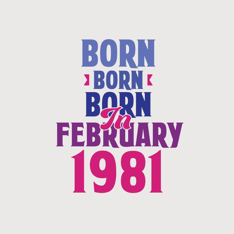 Born in February 1981. Proud 1981 birthday gift tshirt design vector