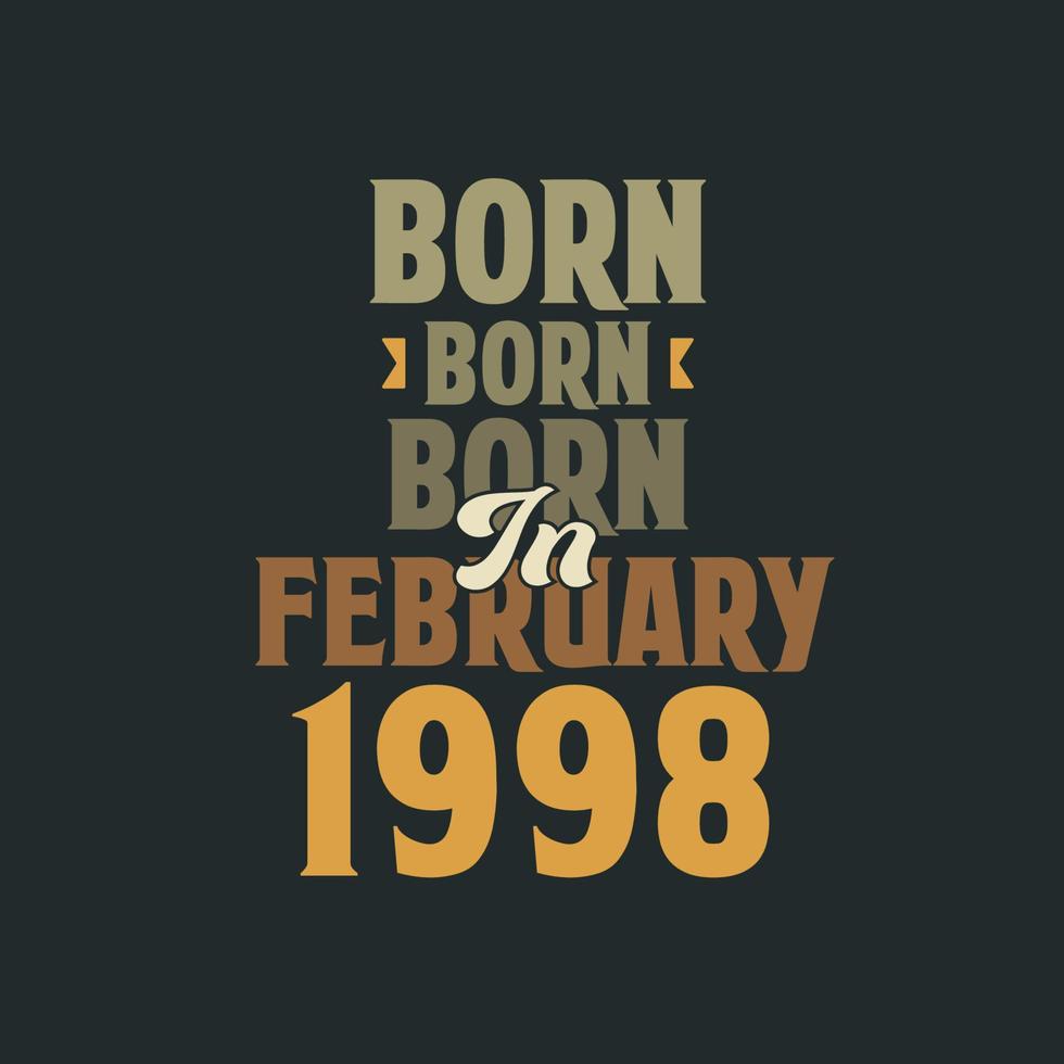 Born in February 1998 Birthday quote design for those born in February 1998 vector