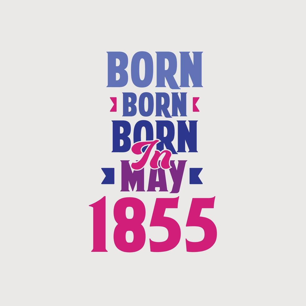 Born in May 1855. Proud 1855 birthday gift tshirt design vector