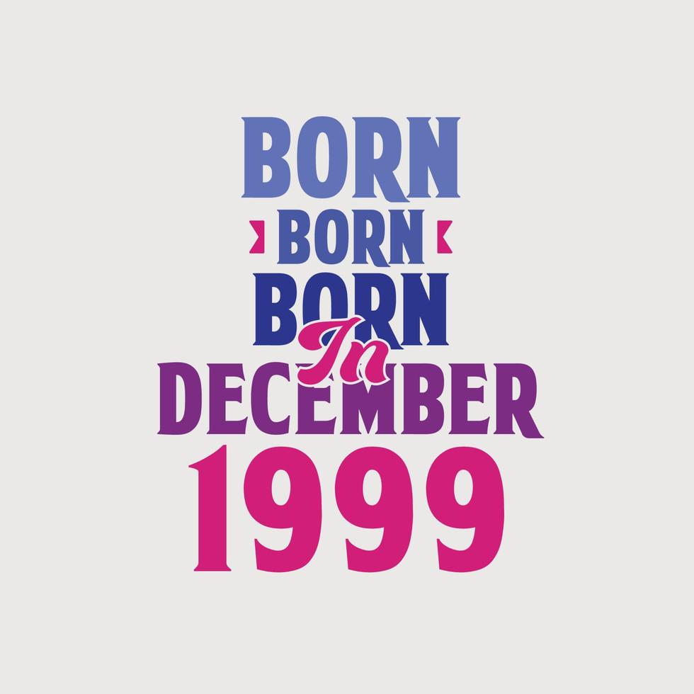 Born in December 1999. Proud 1999 birthday gift tshirt design vector