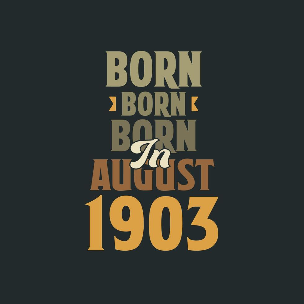 nacido en agosto de 1903 diseño de cita de cumpleaños para los nacidos en agosto de 1903 vector