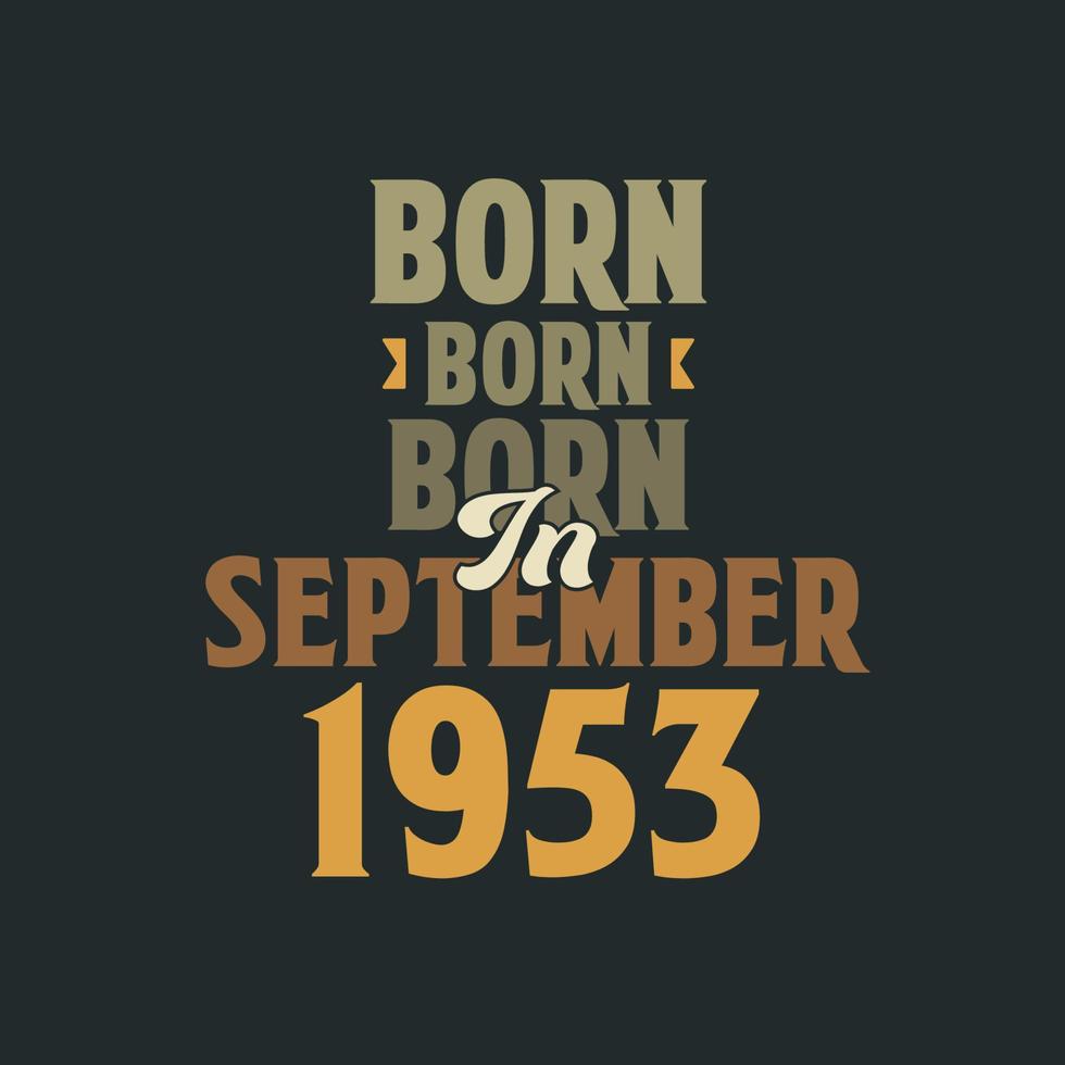 Born in September 1953 Birthday quote design for those born in September 1953 vector