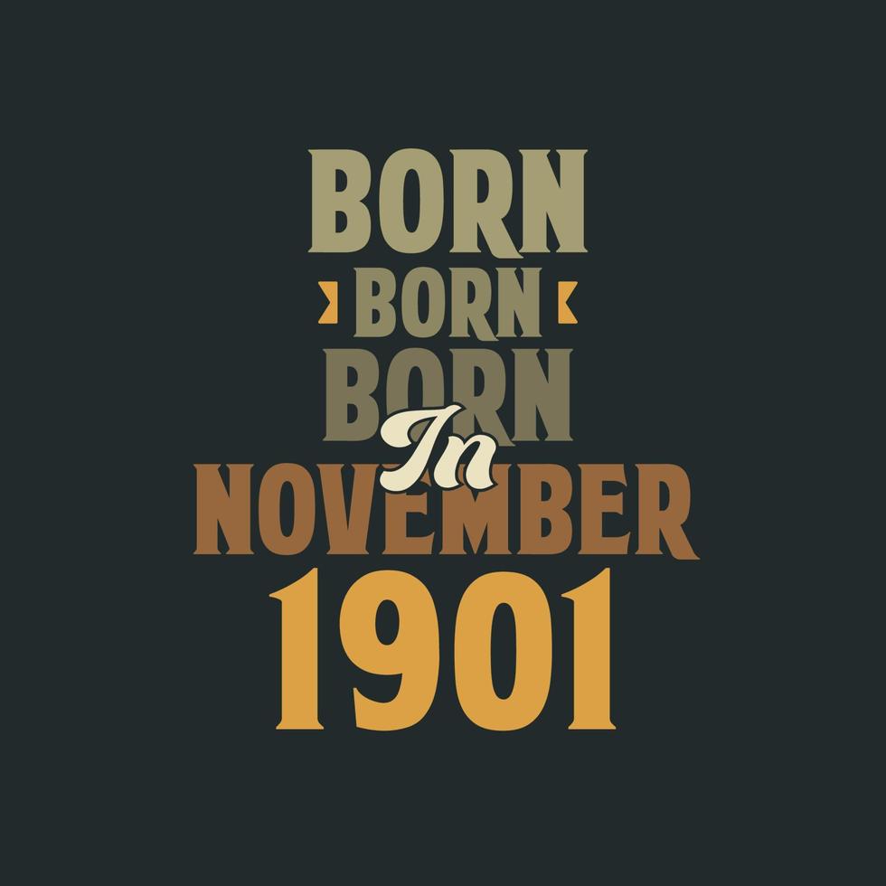 nacido en noviembre de 1901 diseño de cita de cumpleaños para los nacidos en noviembre de 1901 vector