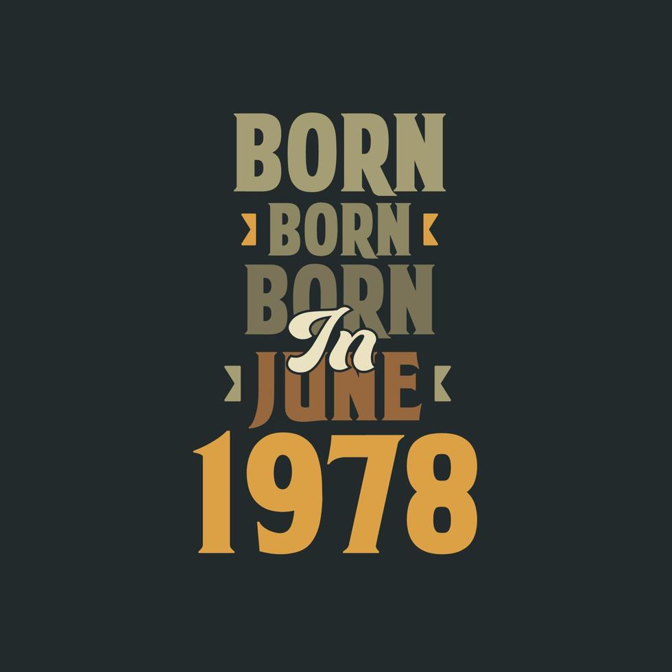 Born in June 1978 Birthday quote design for those born in June 1978 vector