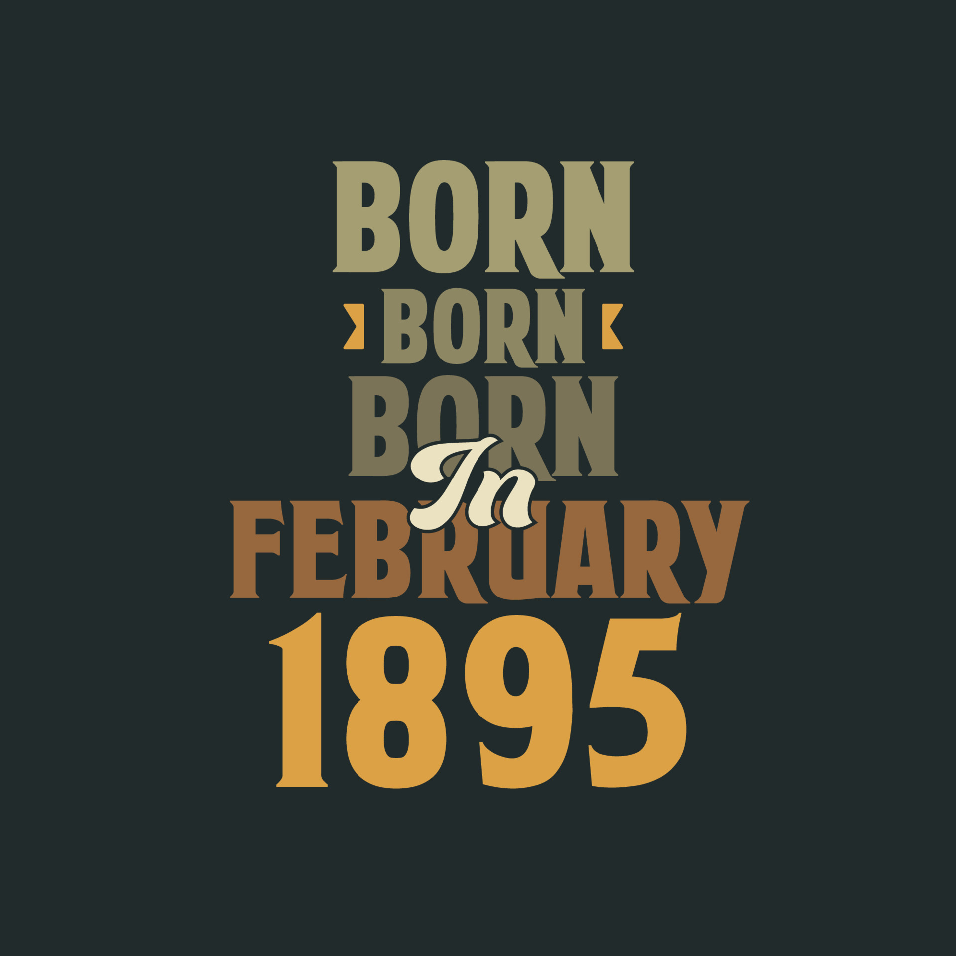 Born in February 1895 Birthday quote design for those born in February