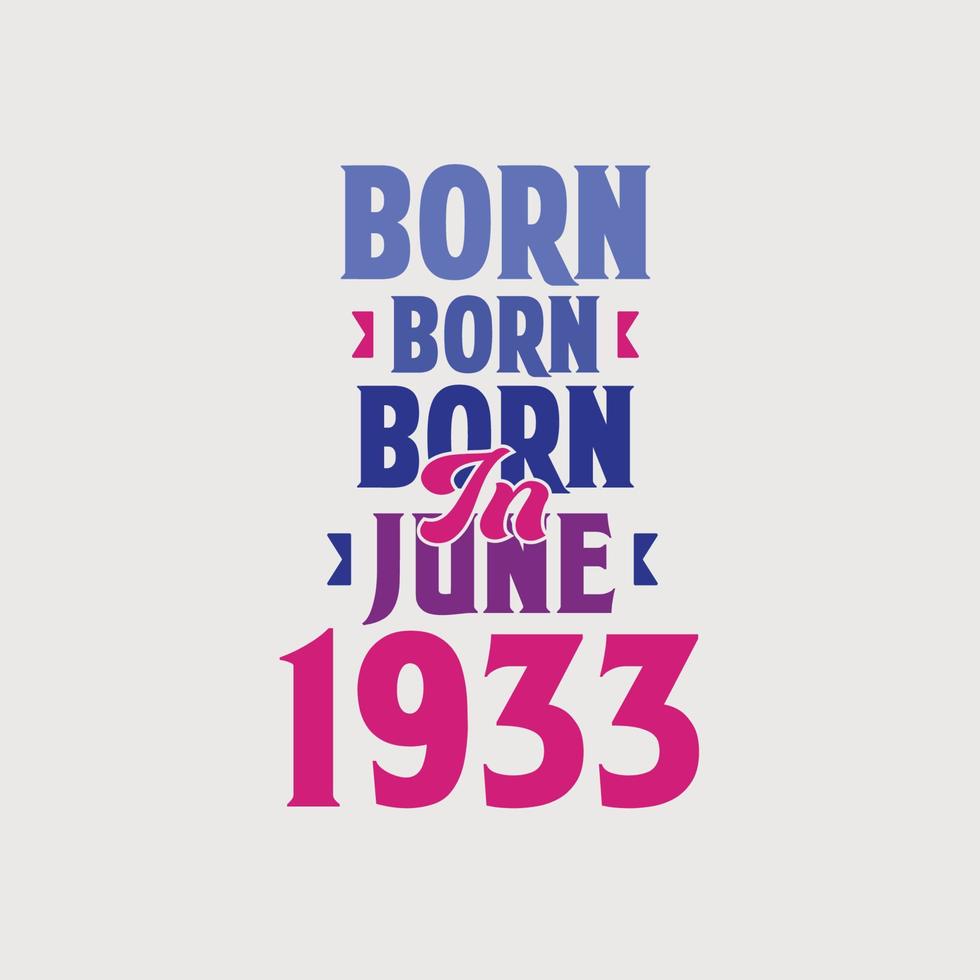 Born in June 1933. Proud 1933 birthday gift tshirt design vector