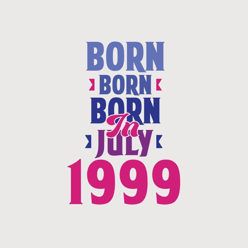 Born in July 1999. Proud 1999 birthday gift tshirt design vector