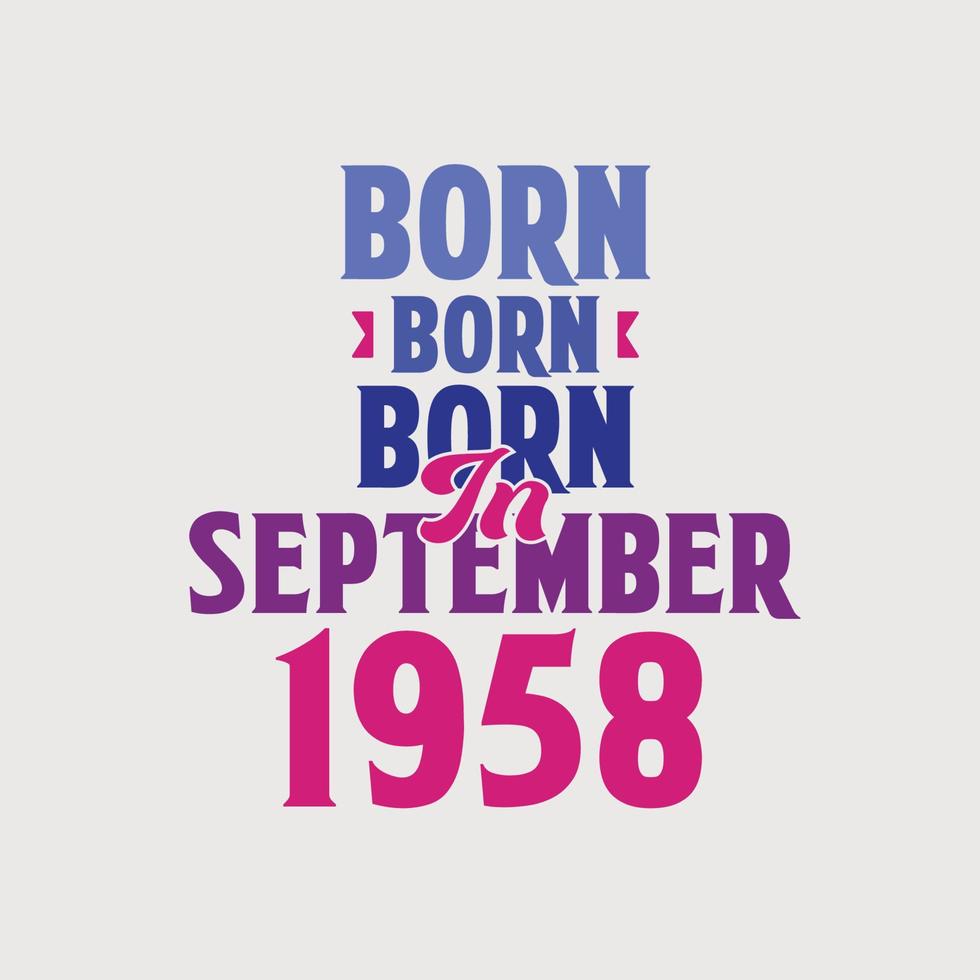 nacido en septiembre de 1958. orgulloso diseño de camiseta de regalo de cumpleaños de 1958 vector