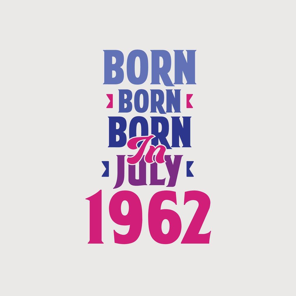 Born in July 1962. Proud 1962 birthday gift tshirt design vector