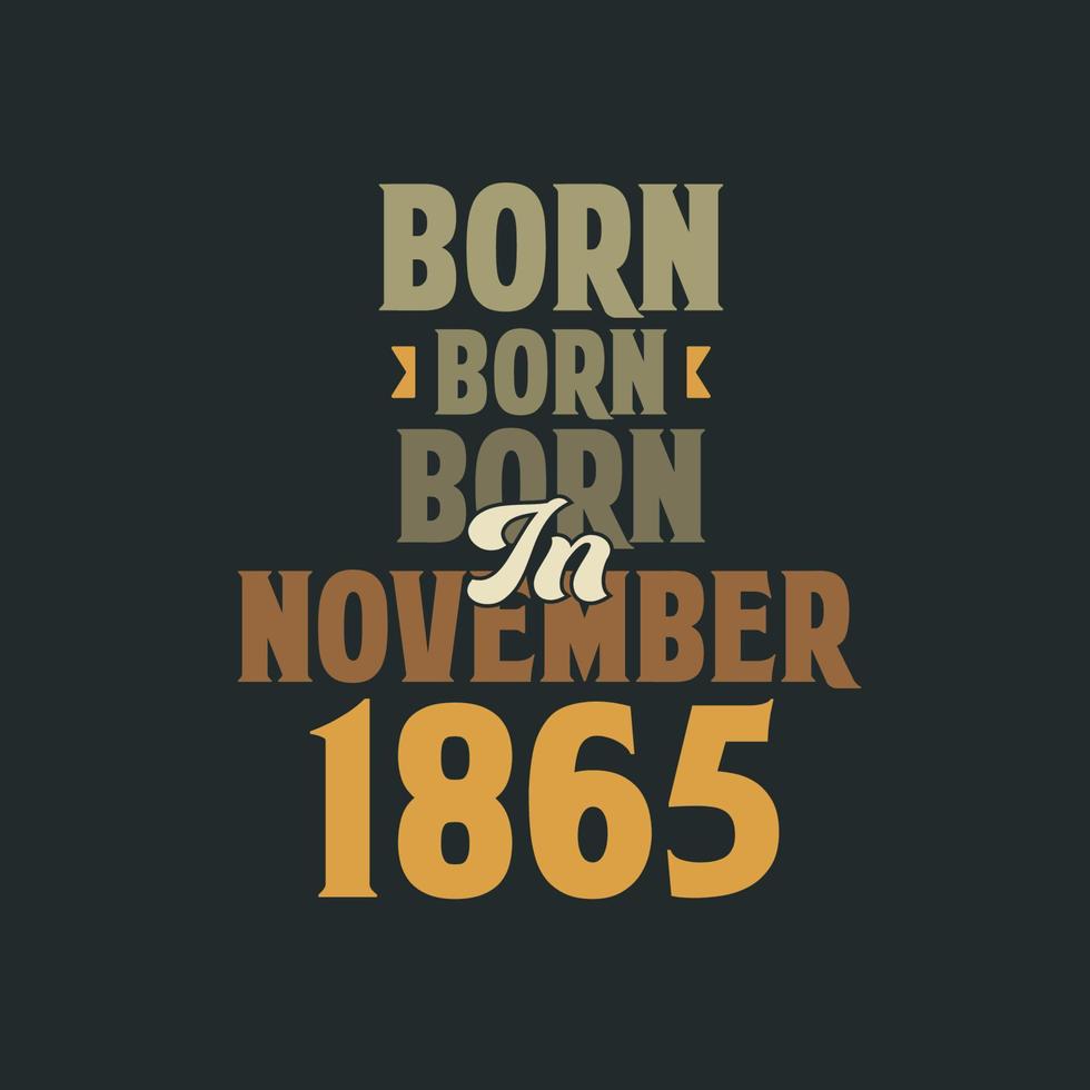 nacido en noviembre de 1865 diseño de cita de cumpleaños para los nacidos en noviembre de 1865 vector