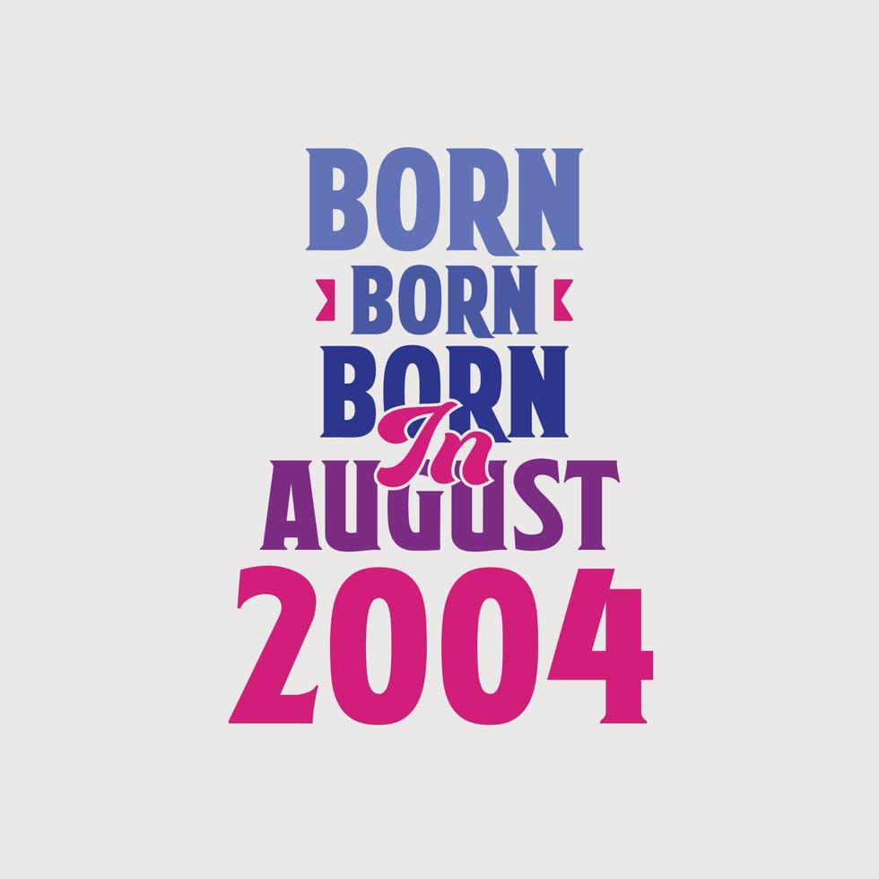 Born in August 2004. Proud 2004 birthday gift tshirt design vector