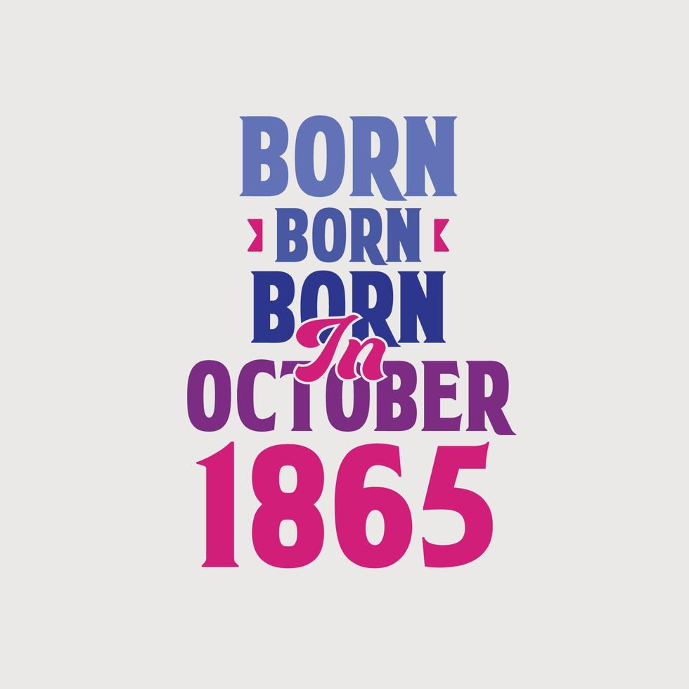 Born in October 1865. Proud 1865 birthday gift tshirt design vector