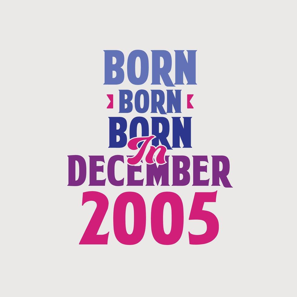 Born in December 2005. Proud 2005 birthday gift tshirt design vector