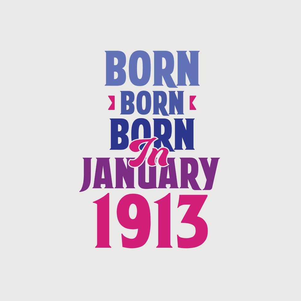 Born in January 1913. Proud 1913 birthday gift tshirt design vector
