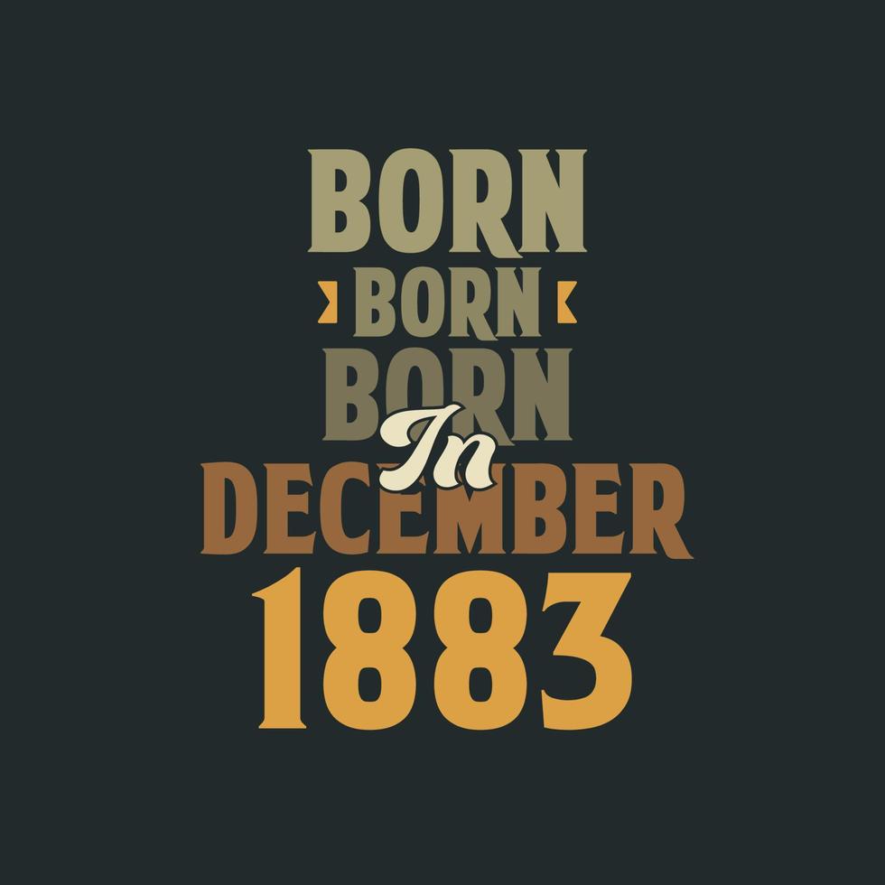 nacido en diciembre de 1883 diseño de cita de cumpleaños para los nacidos en diciembre de 1883 vector