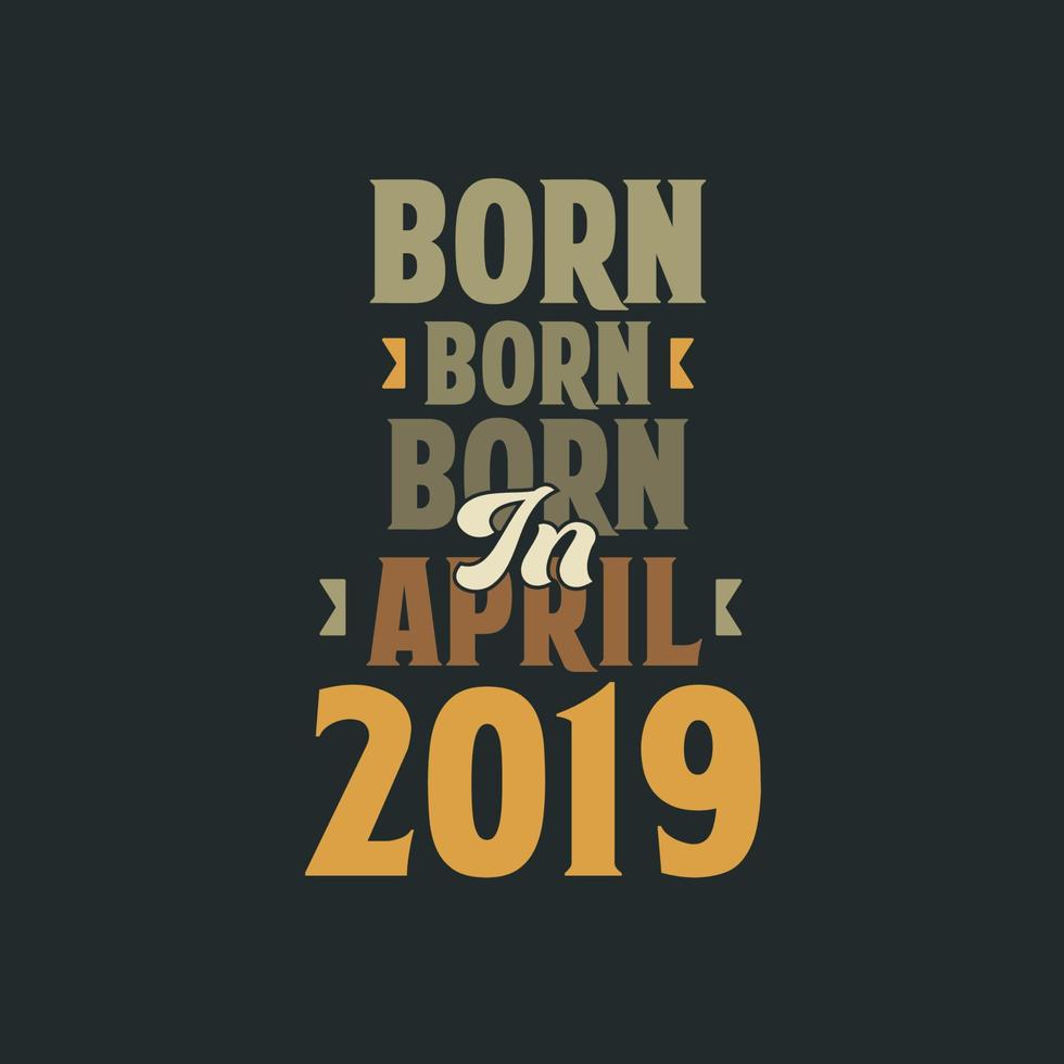 nacido en abril de 2019 diseño de cita de cumpleaños para los nacidos en abril de 2019 vector