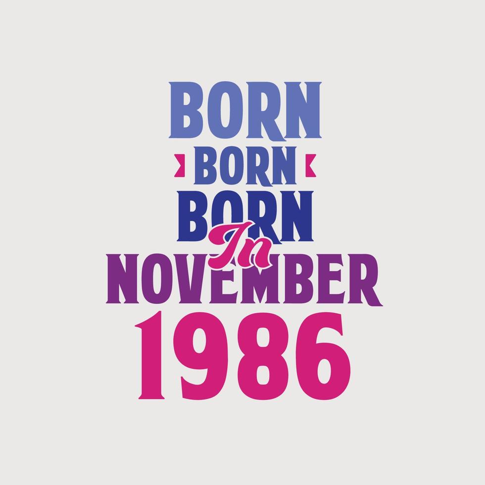 Born in November 1986. Proud 1986 birthday gift tshirt design vector