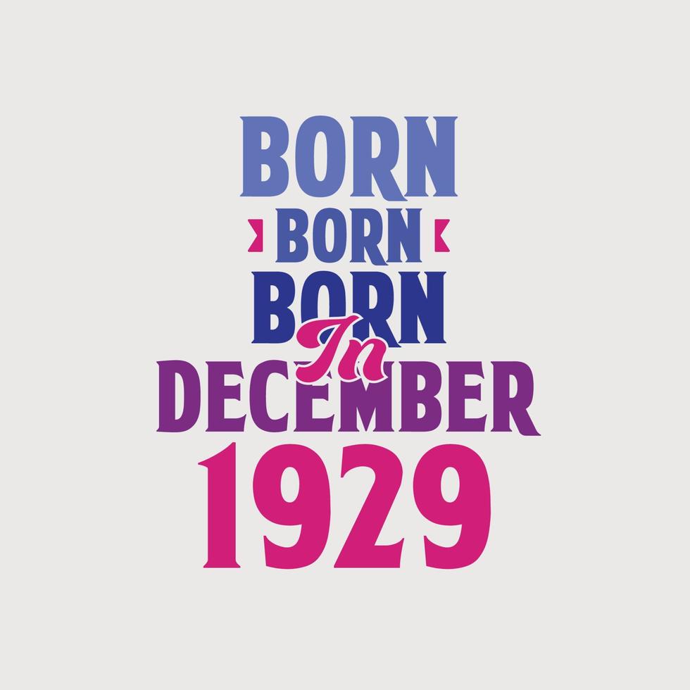 Born in December 1929. Proud 1929 birthday gift tshirt design vector