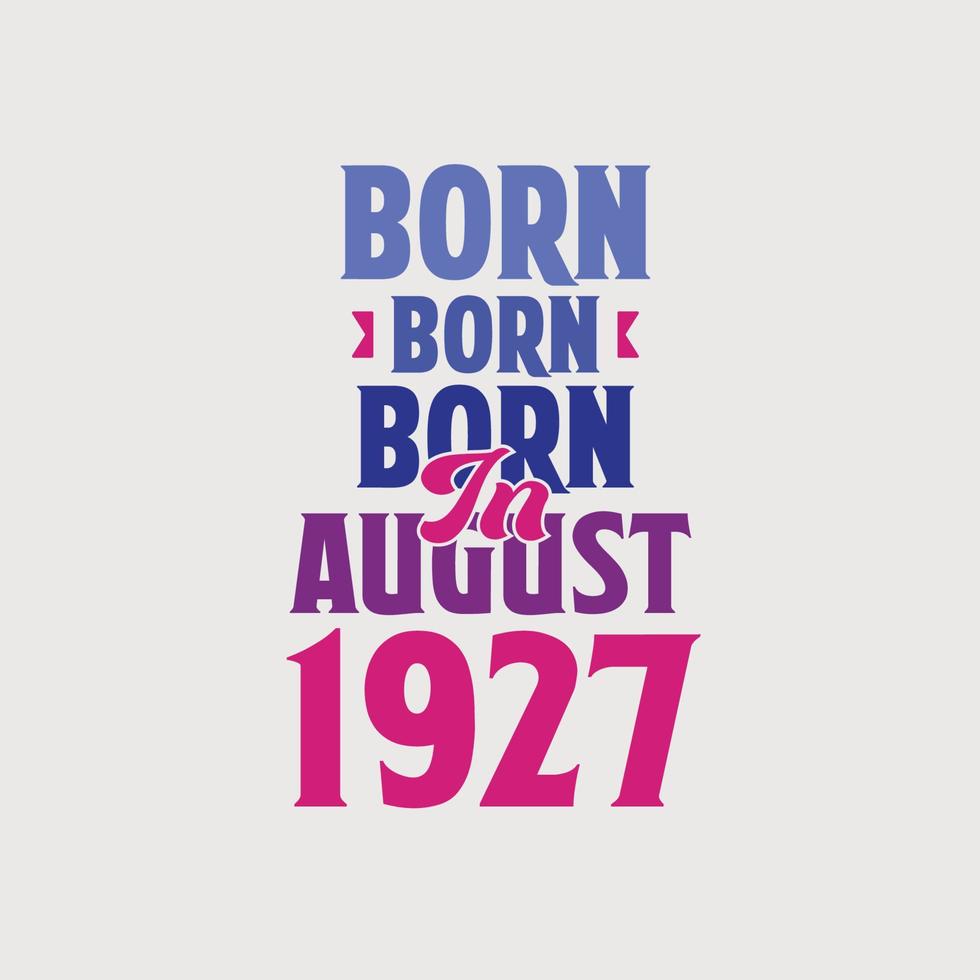 Born in August 1927. Proud 1927 birthday gift tshirt design vector