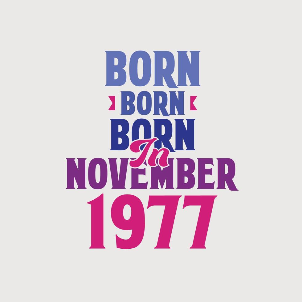 Born in November 1977. Proud 1977 birthday gift tshirt design vector