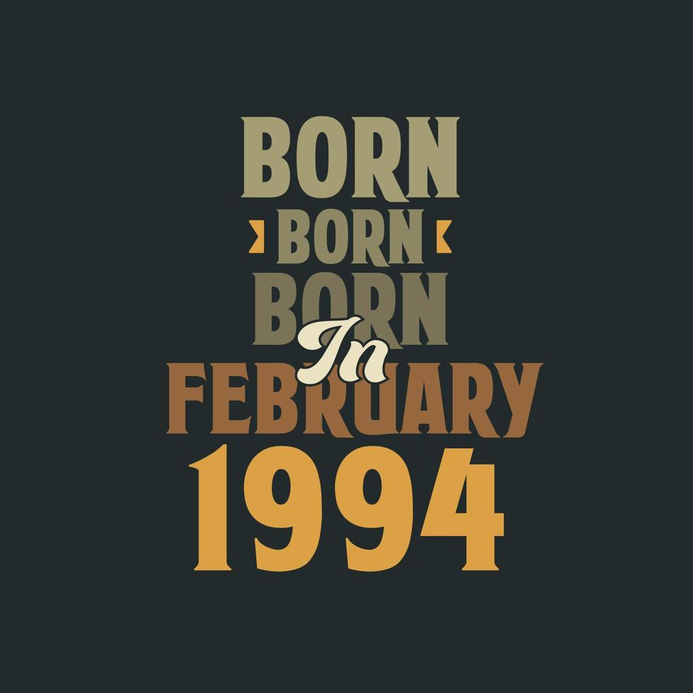 Born in February 1994 Birthday quote design for those born in February 1994 vector