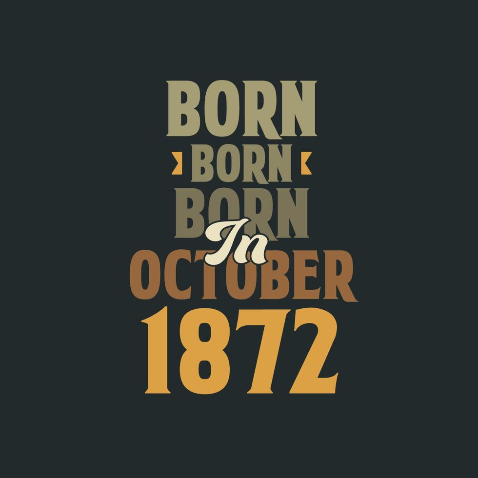 nacido en octubre de 1872 diseño de cita de cumpleaños para los nacidos en octubre de 1872 vector