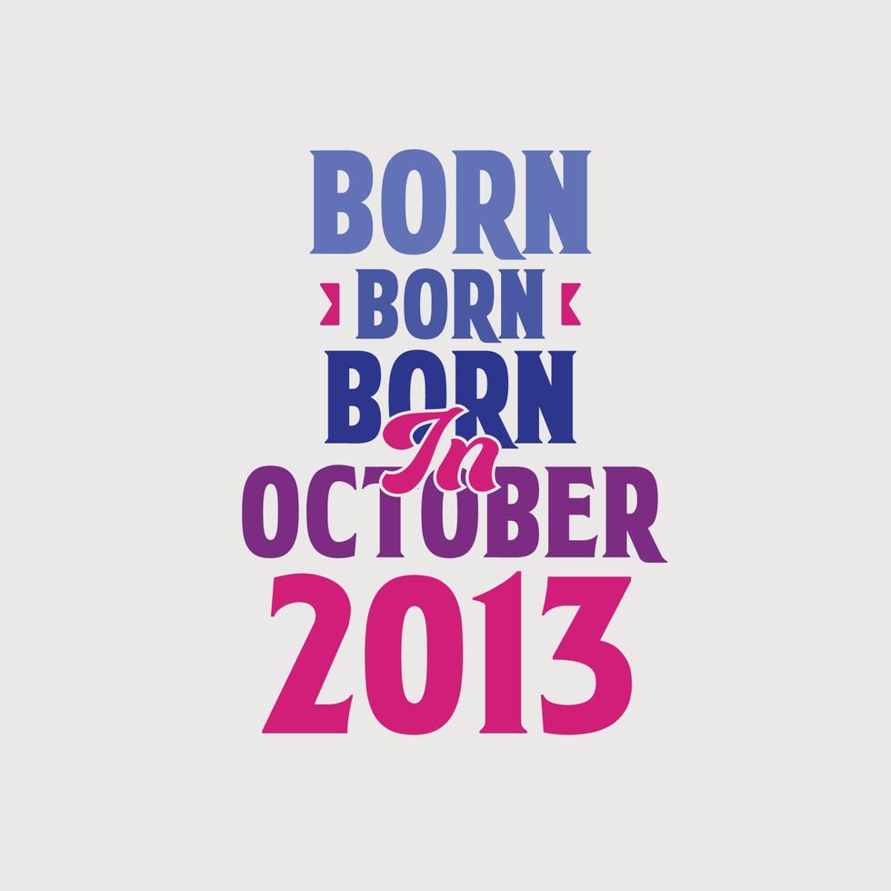 Born in October 2013. Proud 2013 birthday gift tshirt design vector