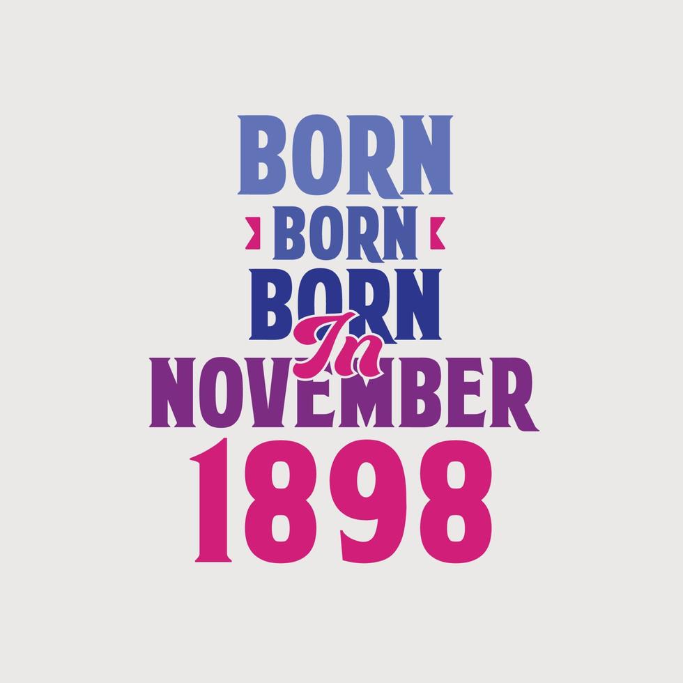 Born in November 1898. Proud 1898 birthday gift tshirt design vector