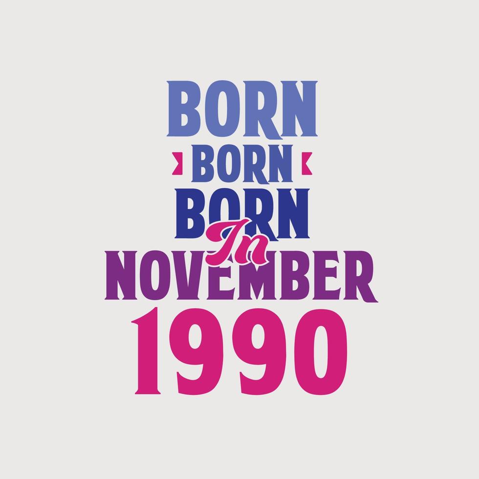 nacido en noviembre de 1990. orgulloso diseño de camiseta de regalo de cumpleaños de 1990 vector