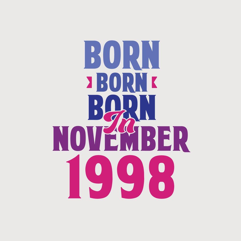 Born in November 1998. Proud 1998 birthday gift tshirt design vector