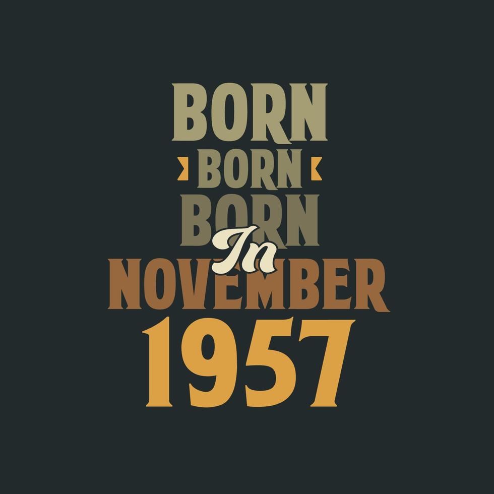 nacido en noviembre de 1957 diseño de cita de cumpleaños para los nacidos en noviembre de 1957 vector