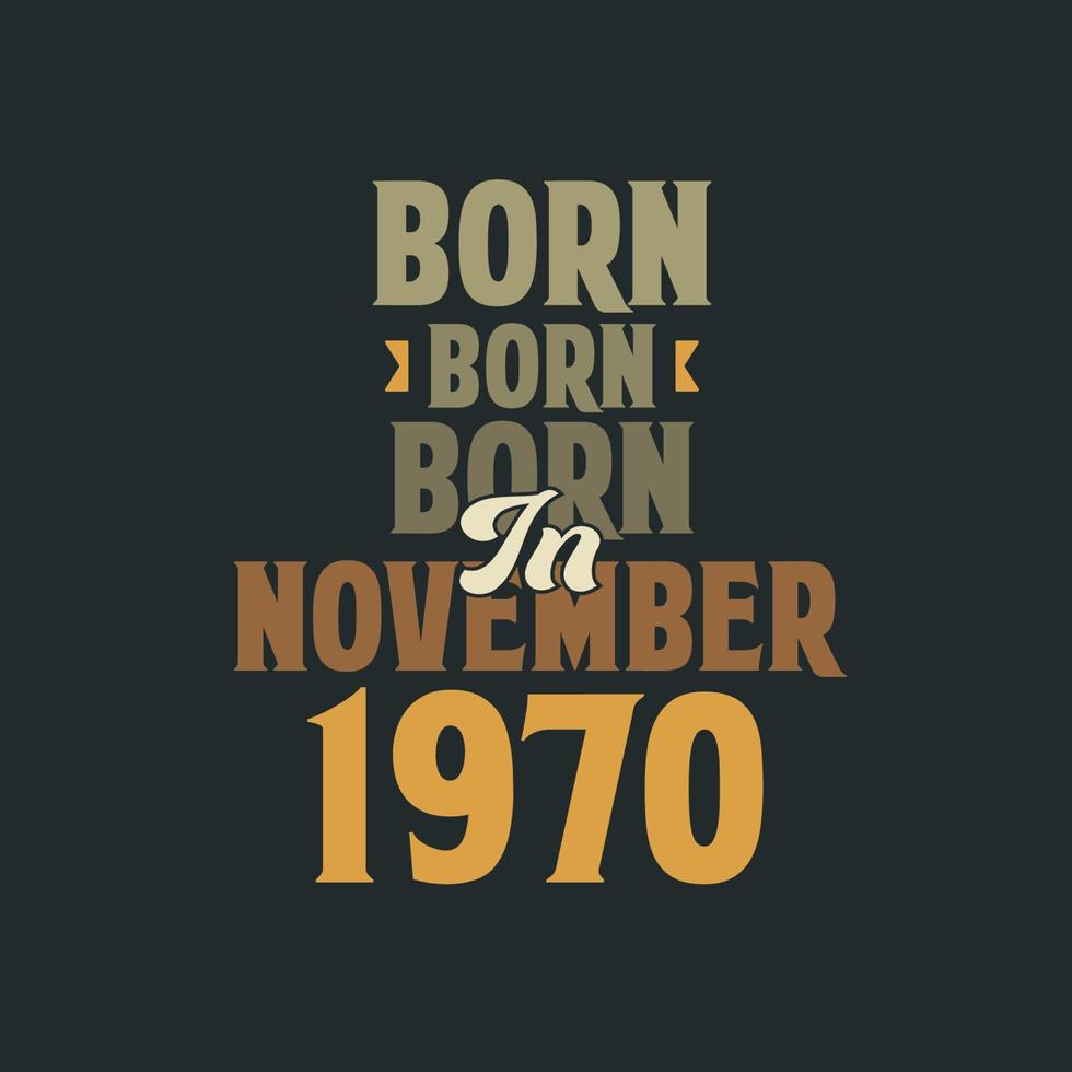 Born in November 1970 Birthday quote design for those born in November 1970 vector