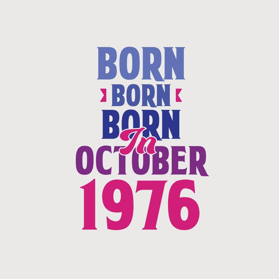 Born in October 1976. Proud 1976 birthday gift tshirt design vector