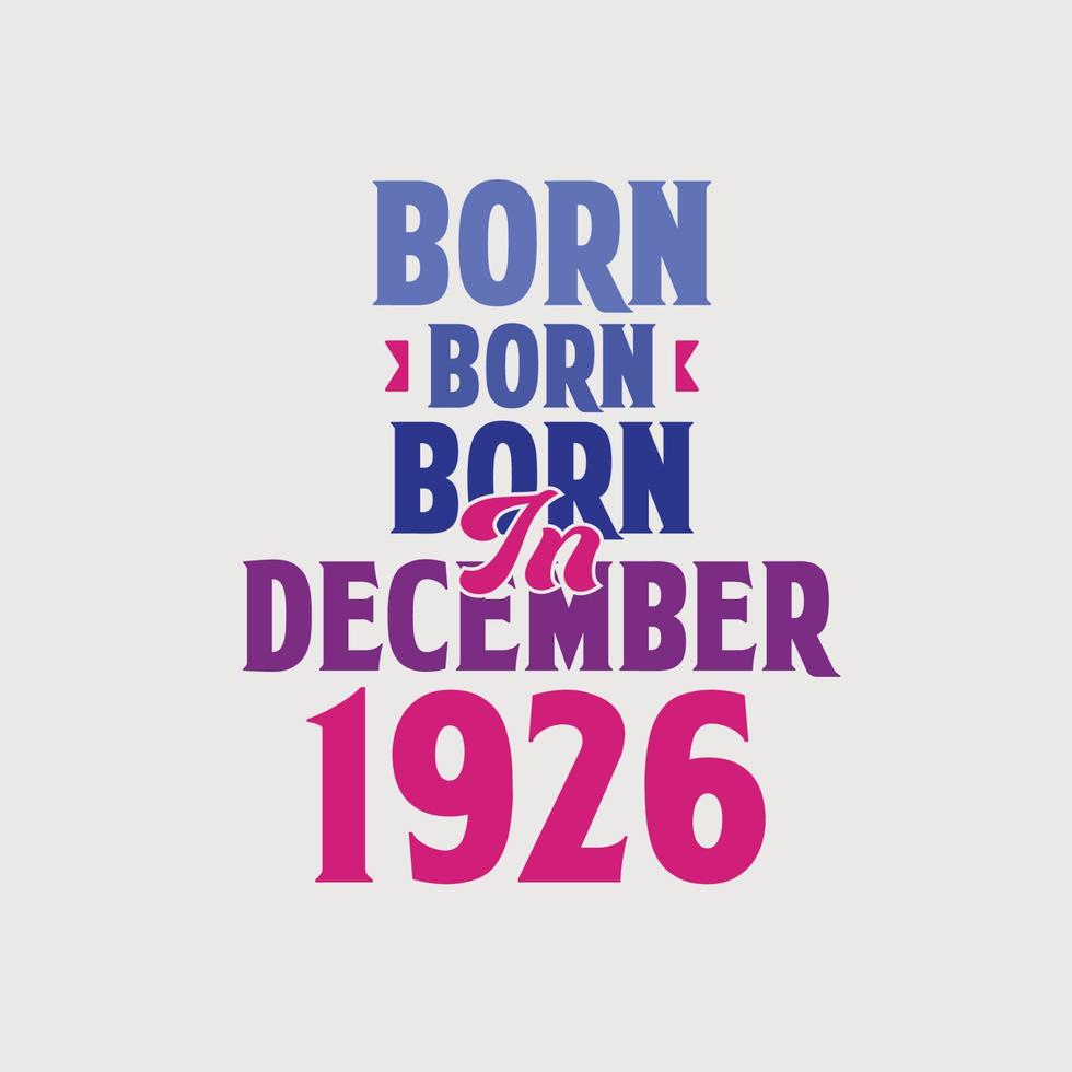 Born in December 1926. Proud 1926 birthday gift tshirt design vector