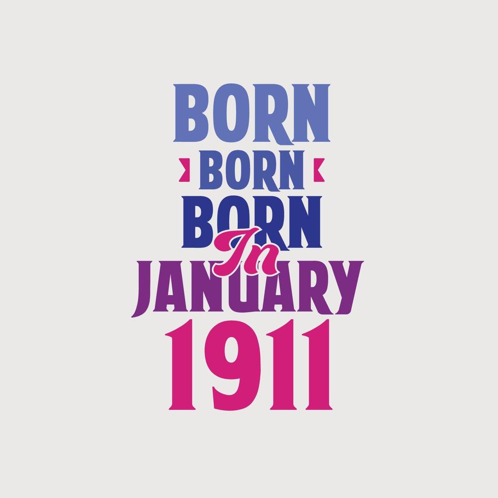 Born in January 1911. Proud 1911 birthday gift tshirt design vector