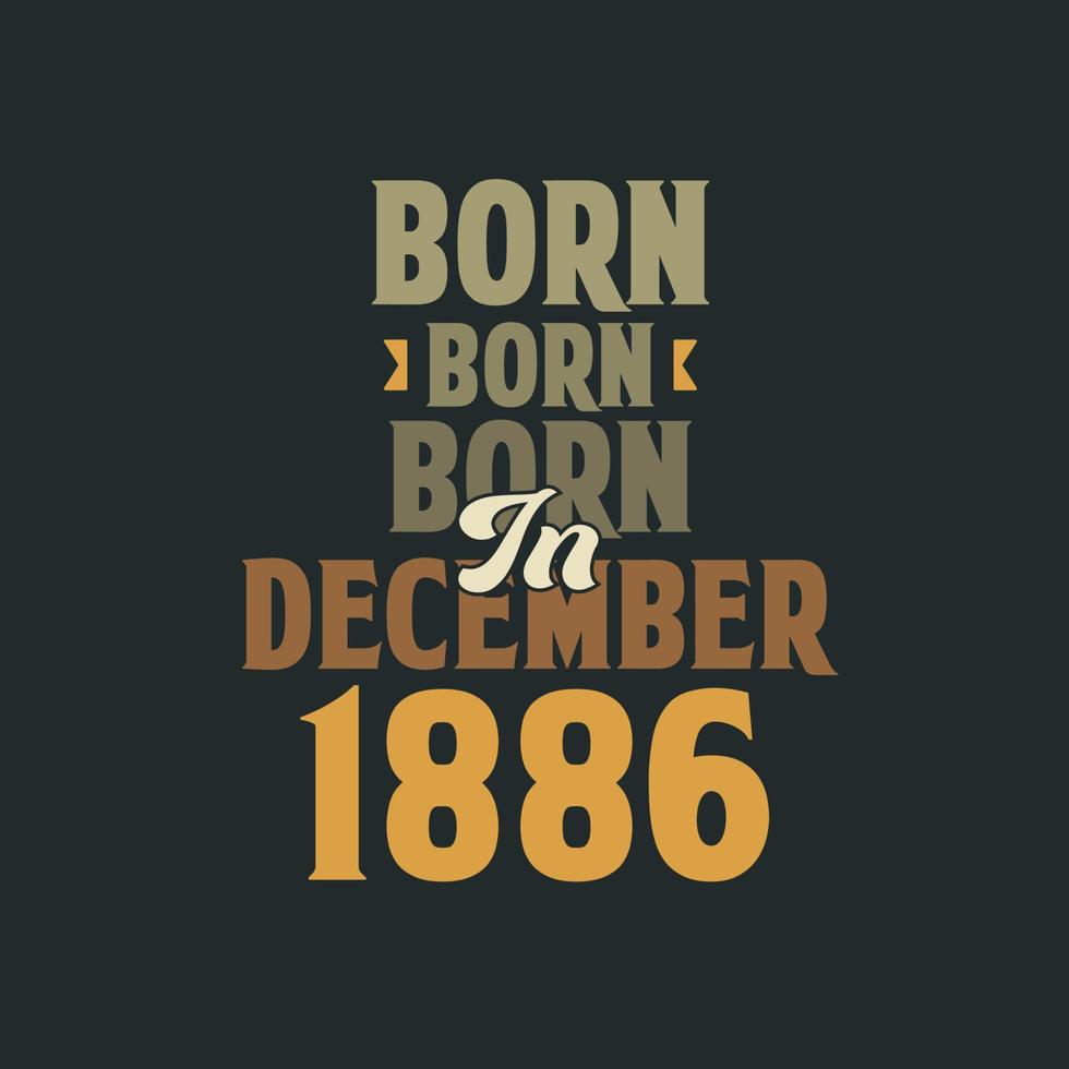 Born in December 1886 Birthday quote design for those born in December 1886 vector
