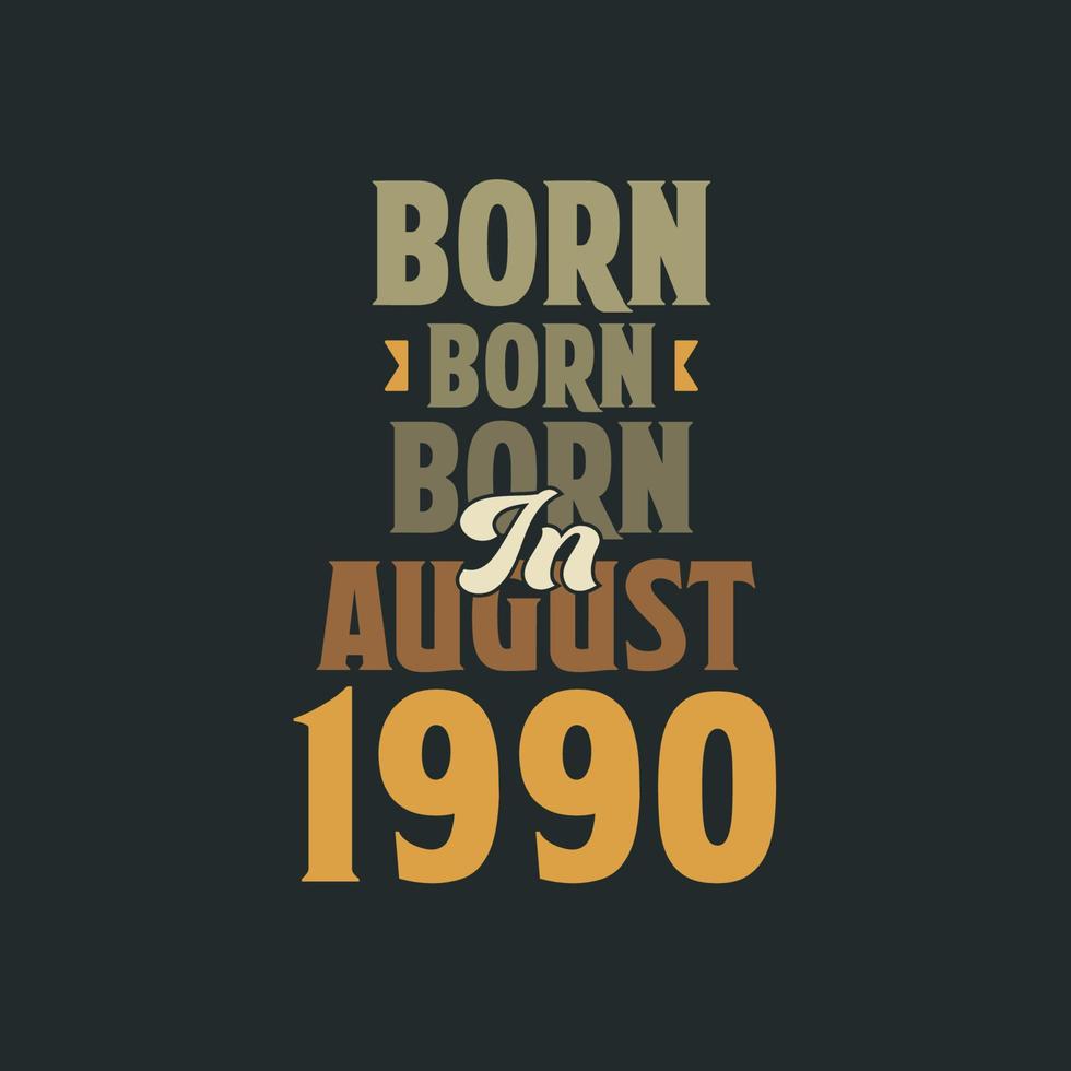 Born in August 1990 Birthday quote design for those born in August 1990 vector